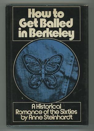 Image for How to Get Balled in Berkeley: A Historical Romance of the Sixties