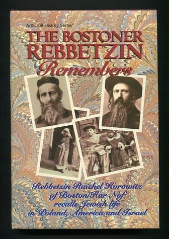 Image for The Bostoner Rebbetzin Remembers: Rebbetzin Raichel Horowitz of Boston/Har Nof recalls Jewish Life in Poland, America and Israel