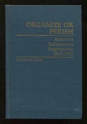 Image for Organize or Perish: America's Independent Progressives, 1913-1933