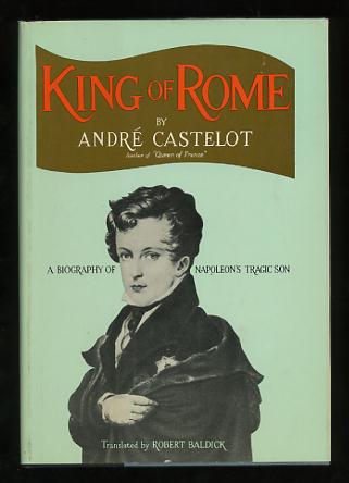 King of Rome: A Biography of Napoleon's Tragic Son Image for King of Rome: A Biography of Napoleon's Tragic Son