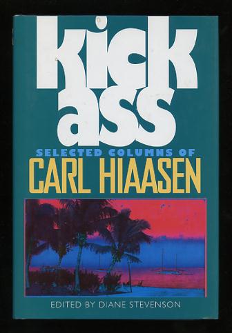 Image for Kick Ass: Selected Columns of Carl Hiaasen [*SIGNED*]