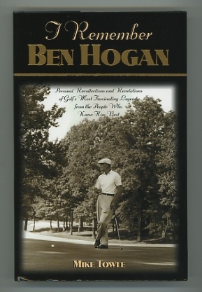Image for I Remember Ben Hogan: Personal Recollections and Revelations of Golf's Most Fascinating Legend from the People Who Knew Him Best