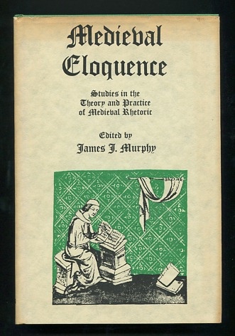 Image for Medieval Eloquence: Studies in the Theory and Practice of Medieval Rhetoric