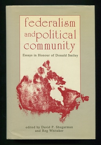 Image for Federalism and Political Community: Essays in Honour of Donald Smiley