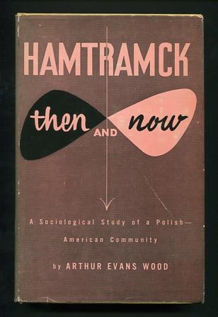 Hamtramck -- Then and Now: A Sociological Study of a Polish-American Community
