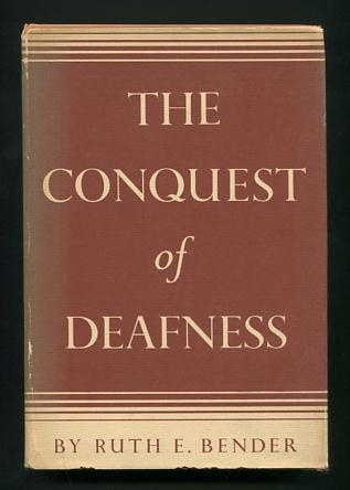 Image for The Conquest of Deafness: A History of the Long Struggle to Make Possible Normal Living to Those Handicapped by Lack of Normal Hearing [*SIGNED* with an interesting assocation]