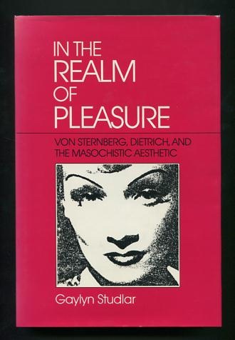 In the Realm of Pleasure: Von Sternberg, Dietrich, and the Masochistic Aesthetic Image for In the Realm of Pleasure: Von Sternberg, Dietrich, and the Masochistic Aesthetic