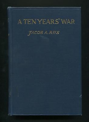 A Ten Years' War: An Account of the Battle with the Slum in New York [*SIGNED*]