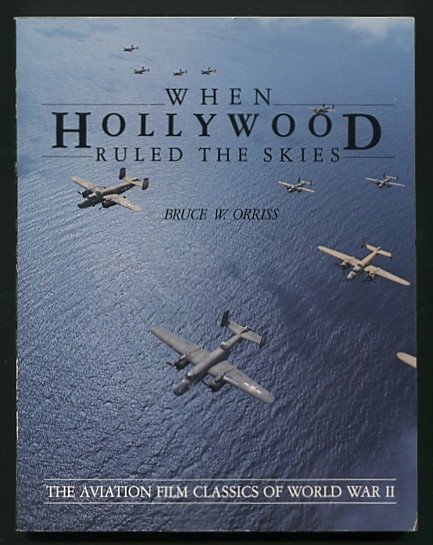 Image for When Hollywood Ruled the Skies: The Aviation Film Classics of World War II