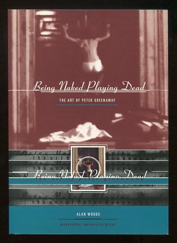 Image for Being Naked Playing Dead: The Art of Peter Greenaway