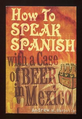 Image for How to Speak Spanish with a Case of Beer in Mexico [*SIGNED*]