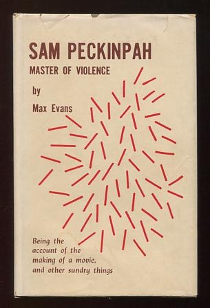 Image for Sam Peckinpah: Master of Violence; Being the Account of the Making of a Movie and Other Sundry Things