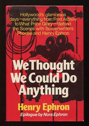 Image for We Thought We Could Do Anything: The Life of Screenwriters Phoebe and Henry Ephron