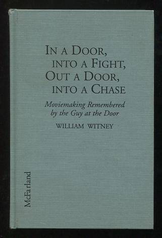 Image for In a Door, Into a Fight, Out a Door, Into a Chase: Moviemaking Remembered by the Guy at the Door