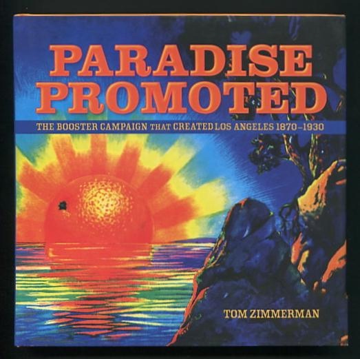 Image for Paradise Promoted: The Booster Campaign That Created Los Angeles 1870-1930 [*SIGNED*]