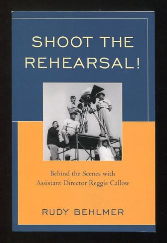 Image for Shoot the Rehearsal!: Behind the Scenes with Assistant Director Reggie Callow