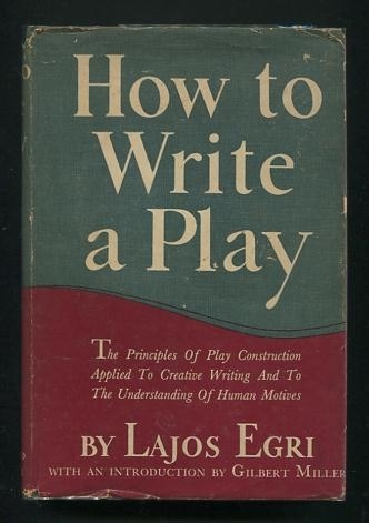 Image for How to Write a Play: The Principles of Play Construction Applied to Creative Writing and to the Understanding of Human Motives