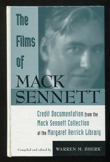 The Films of Mack Sennett: Credit Documentation from the Mack Sennett Collection at the Margaret Herrick Library