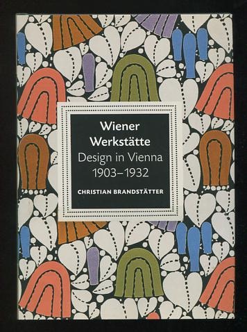 Wiener Werksttte: Design in Vienna, 1903-1932