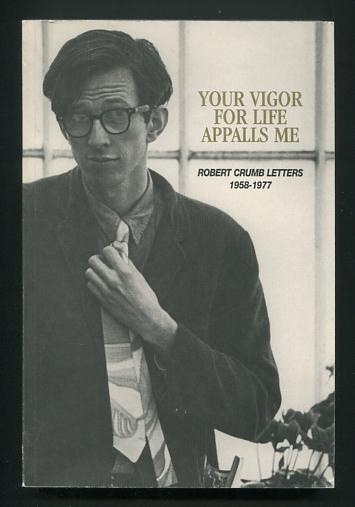 Your Vigor for Life Appalls Me: Robert Crumb Letters 1958-1977