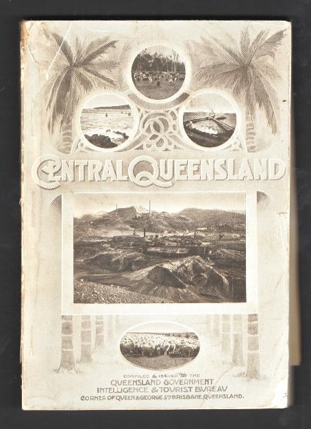 Central Queensland: Its Marvellous Pastoral and Mineral Resources, Its Unbounded Agricultural Possibilities, and Its Scenic Beauties