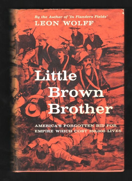 Little Brown Brother: America's Forgotten Bid for Empire Which Cost 250,000 Lives [*SIGNED*]