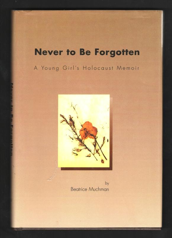 Image for Never to Be Forgotten: A Young Girl's Holocaust Memoir Never to Be Forgotten: A Young Girl's Holocaust Memoir