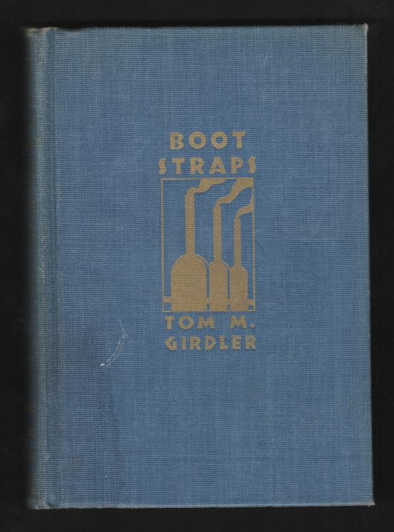 Boot Straps: The Autobiography of Tom M. Girdler [*SIGNED*]