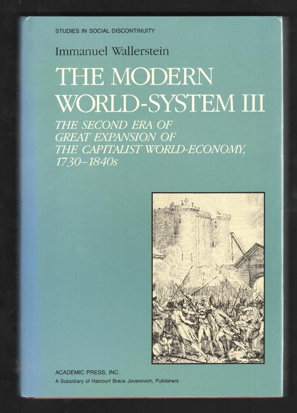 The Modern World-System III: The Second Era of Great Expansion of the Capitalist World-Economy, 1730-1840s