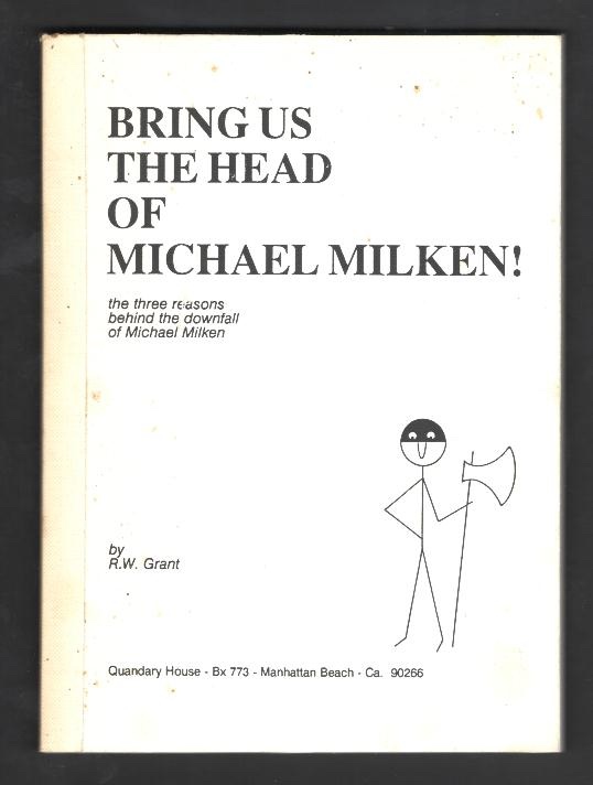 Bring Us the Head of Michael Milken!; the three reasons behind the downfall of Michael Milken [*SIGNED*]
