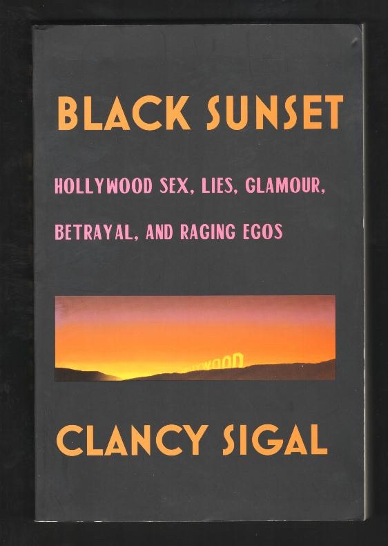 Black Sunset: Hollywood Sex, Lies, Glamour, Betrayal, and Raging Egos