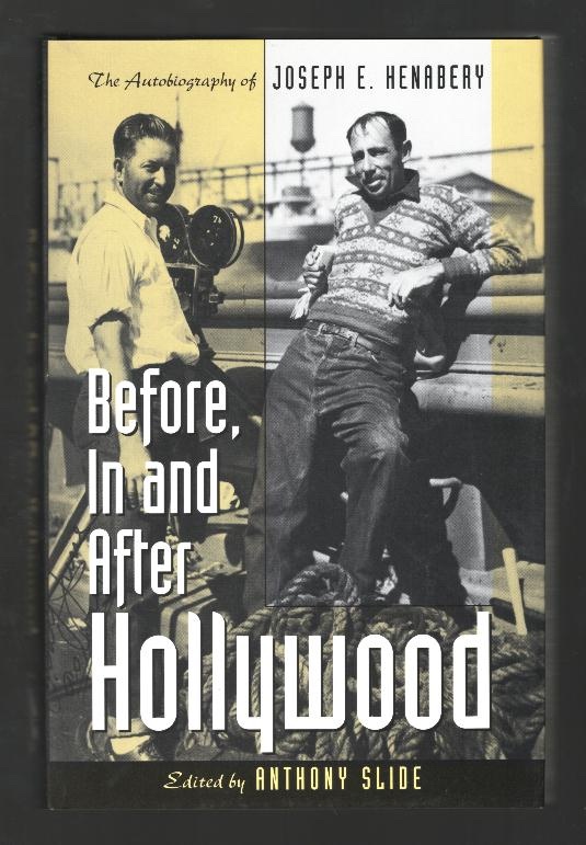 Before, In and After Hollywood: The Autobiography of Joseph E. Henabery