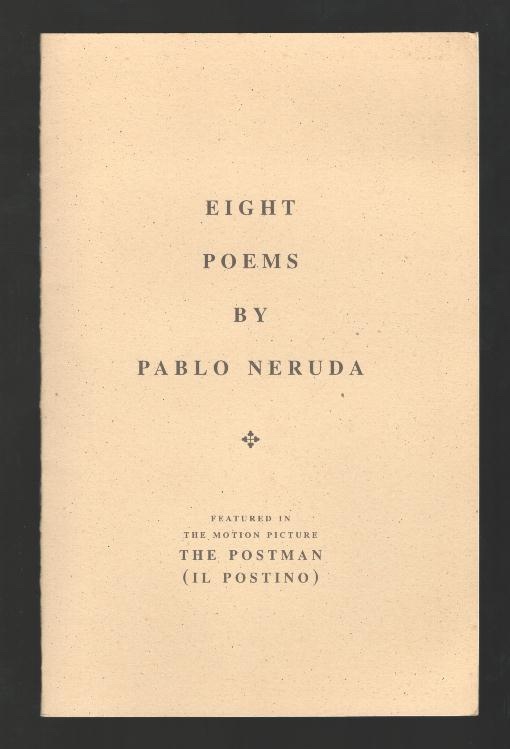 Eight Poems by Pablo Neruda; featured in the motion picture THE POSTMAN (IL POSTINO)