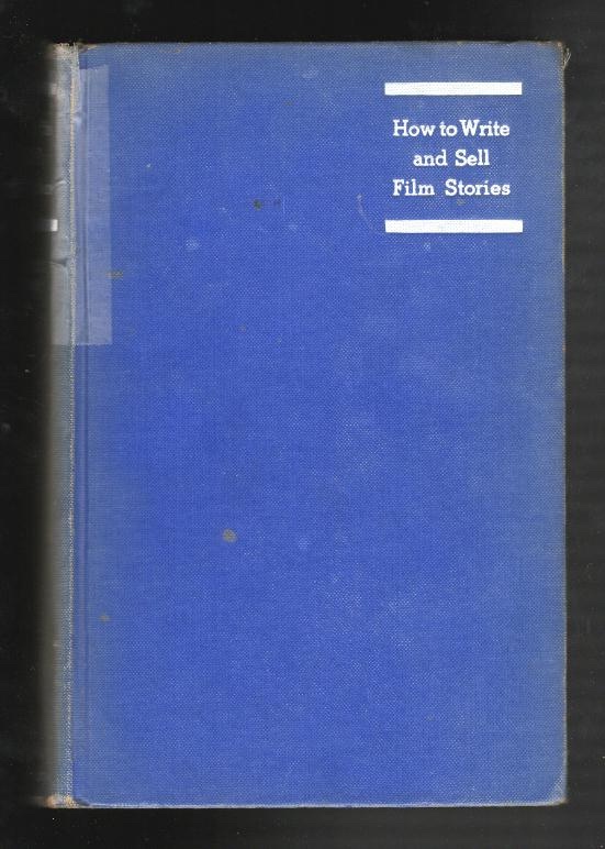 How to Write and Sell Film Stories; with a complete shooting script for 