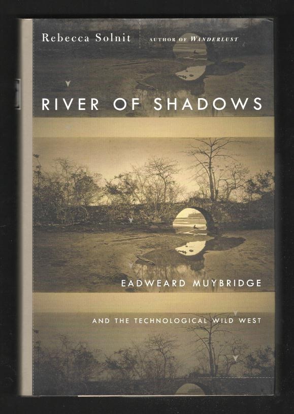 River of Shadows: Eadweard Muybridge and the Technological Wild West