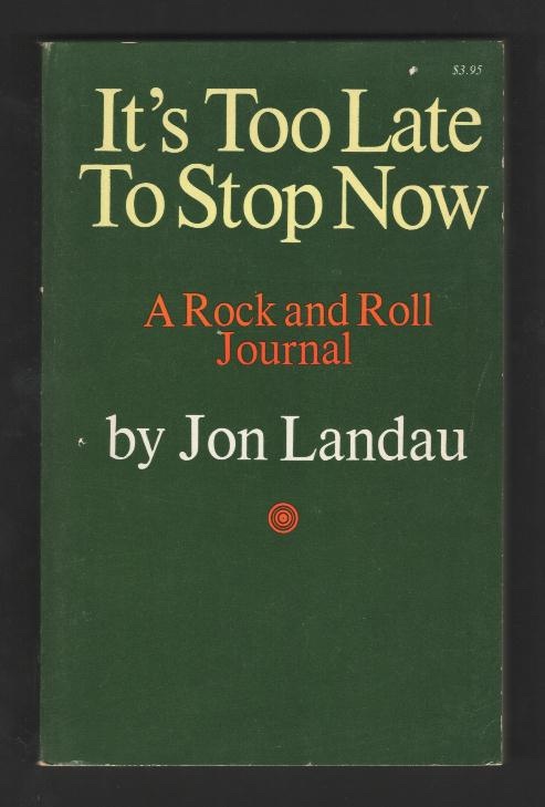 It's Too Late To Stop Now: A Rock and Roll Journal