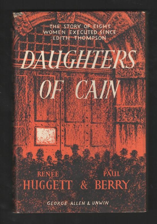 Daughters of Cain: The Story of Eight Women Executed Since Edith Thompson in 1923