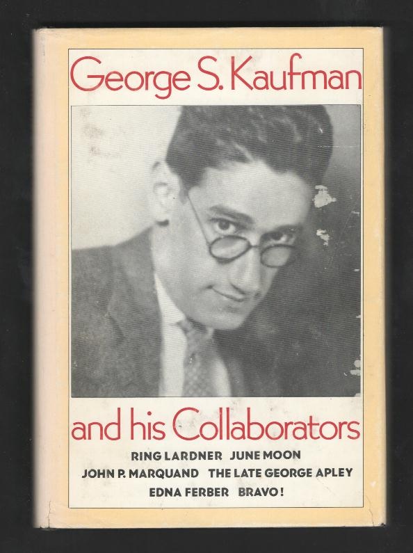 Image for George S. Kaufman and His Collaborators [contains: George S. Kaufman and His Collaborators [contains: