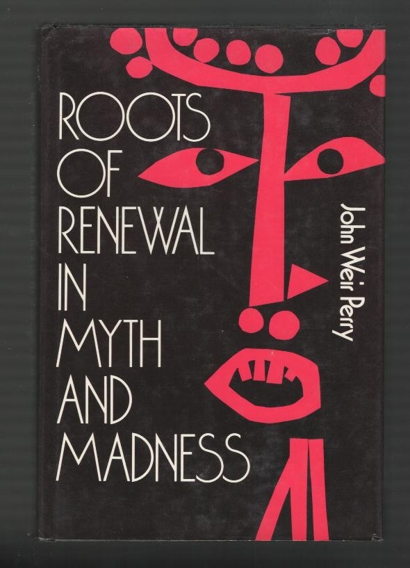 Roots of Renewal in Myth and Madness: The Meaning of Psychotic Episodes