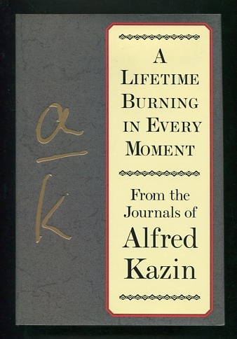 A Lifetime Burning in Every Moment: From the Journals of Alfred Kazin Image for A Lifetime Burning in Every Moment: From the Journals of Alfred Kazin