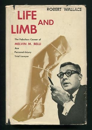 Image for Life and Limb: An Account of the Career of Melvin M. Belli, Personal-Injury Trial Lawyer [*SIGNED* by Belli]